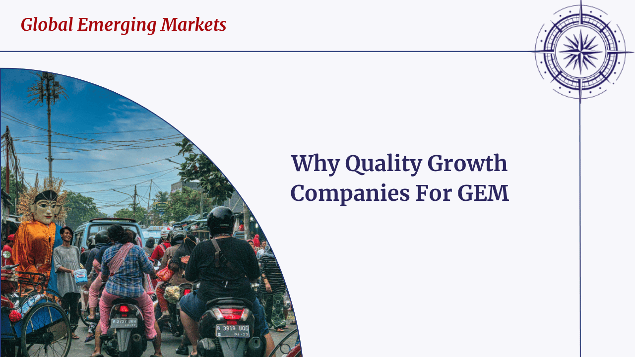 Why Quality Growth Companies For Global Emerging Markets