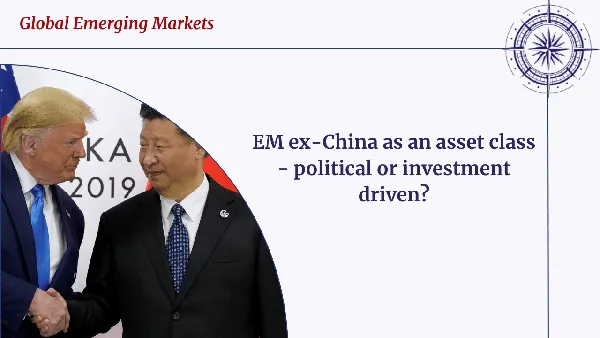 EM ex-China as an asset class – political or investment driven?